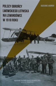 Jasiński - Polscy obrońcy lwowskiego lotniska na Lewandówce w 1918 roku