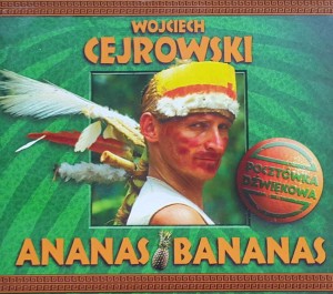 Wojciech Cejrowski - Ananas Bananas
