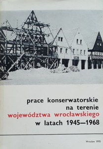 Prace konserwatorskie na terenie województwo wrocławskiego w latach 1945 - 1968