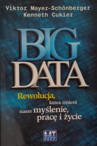 Mayer-Schonberger - Big Data - rewolucja która zmieni nasze myślenie, prace i życie
