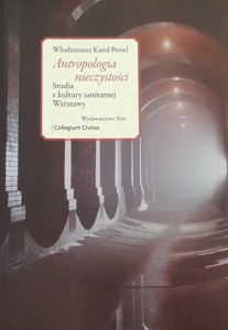 Pessel - Antropologia nieczystości - Studia z kultury sanitarnej Warszawy