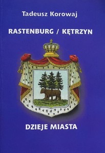 Korowaj - Rastenburg - Kętrzyn - dzieje miasta