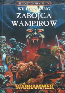 Warhammer - King - Przygody Gotreka i Felixa 06 - Zabójca wampirów
