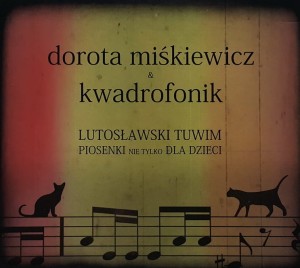 Dorota Miśkiewicz & Kwadrofonik - Lutosławski Tuwim - Piosenki nie tylko dla dzieci