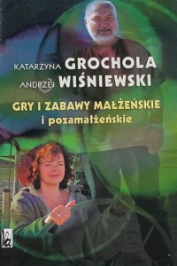 Grochola, Wiśniewski - Gry i zabawy małżeńskie i przedmałżeńskie