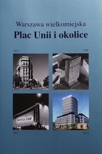 Warszawa wielkomiejska - Plac Unii Lubelskiej i okolice