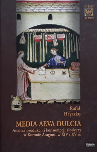Hryszko - Media Aeva Dulcia - Analiza produkcji i konsumpcji słodyczy w Koronie Aragonii w XIV i XV w.