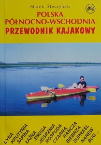 Śleszyńska - Polska północno-wschodnia - przewodnik kajakowy