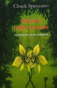 Chuck Spezzano - Kochać całym sercem
