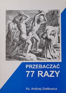 Grefkowicz - Przebaczać 77 razy