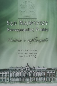 Sąd Najwyższy Rzeczypospolitej Polskiej - Historia i współczesność 1917 - 2007