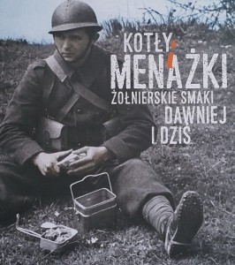 Kotły i menażki - żołnierskie smaki dawniej i dziś