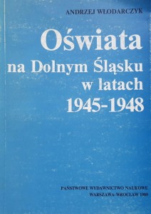 Włodarczyk - Oświata na Dolnym Śląsku w latach 1945-1948