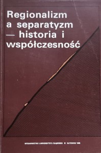 Wanatowicz - Regionalizm a separatyzm - historia i współczesność - Śląsk na tle innych obszarów