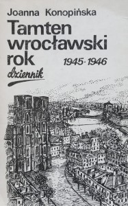 Konopińska - Tamten wrocławski rok 1945 - 1946 - dziennik