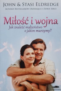 Eldredge - Miłość i wojna - Jak znaleźć małżeństwo o jakim marzymy?