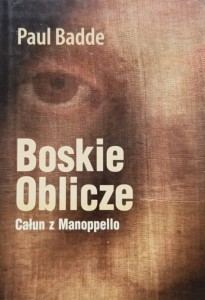 Paul Badde - Boskie Oblicze - Całun z Manoppello