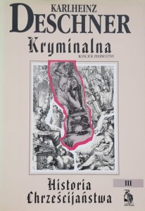 Deschner - Kryminalna Historia Chrześcijaństwa tom 3