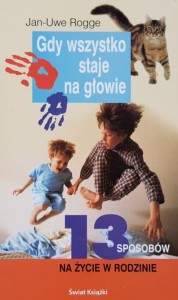 Rogge - Gdy wszystko staje na głowie - 13 sposobów na życie w rodzinie