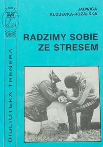 Kłodecka-Różalska - Radzimy sobie ze stresem - Przewodnik do relaksacji i treningu umysłowego dla sportowców