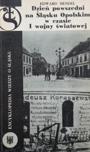 Mendel - Dzień powszedni na Śląsku Opolskim w czasie I Wojny Światowej