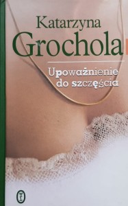 Grochola - Upoważnienie do szczęścia