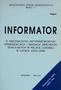 Informator o nielegalnych antypaństwowych organizacjach i bandach zbrojnych działających w Polsce Ludowej w latach 1944-1956