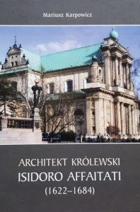 Karpowicz - Architekt królewski Isidoro Affaitati (1622-1684)