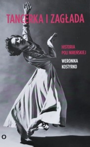 Kostyrko - Tancerka i zagłada - Historia Poli Nireńskiej