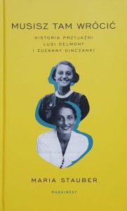 Stauber - Musisz tam wrócić - Historia przyjaźni Lusi Gelmont i Zuzanny Ginczanki