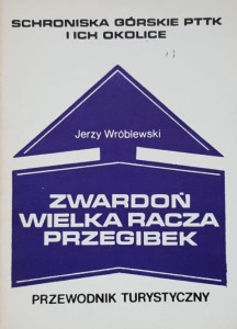 Schroniska górskie PTTK i ich okolice - Wróblewski - Zwardoń, Wielka Racza, Przegibek - przewodnik tutystyczny