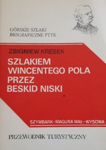 Górskie szlaki biograficzne PTTK - Kresek - Szlakiem Wincentego Pola przez Beskid Niski - Szymbark, Magura Mał, Wysowa - przewodnik tutystyczny 