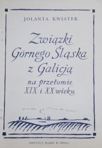 Kwiatek - Związki Górnego Śląska z Galicją na przełomie XIX i XX wieku