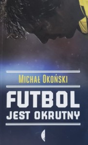 Okoński - Futbol jest okrutny