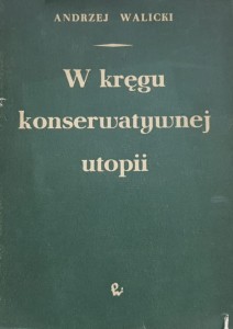 Walicki - W kręgu konserwatywnej utopii - Struktura i przemiany rosyjskiego słowianofilstwa