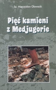 Głowacki - Pięć kamieni z Medjugorie