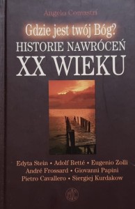 Comastri - Gdzie jest twój Bóg? - Historie nawróceń XX wieku