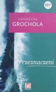 Katarzyna Grochola - Przeznaczeni