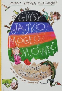 Piątkowska - Gdyby jajko umiało mówić i  inne opowieści