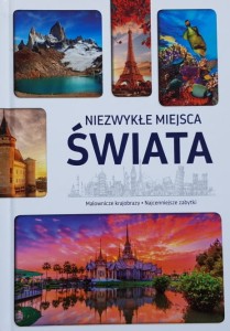 Niezwykłe miejsca świata - Malownicze krajobrazy, najcenniejsze zabytki