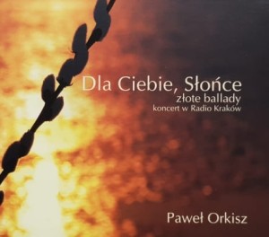 Paweł Orkisz - Dla Ciebie, Słońce - złote ballady - koncert w Radio Kraków
