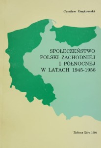 Osękowski - Społeczeństwo Polski Zachodniej i Północnej w latach 1945-1956 - Procesy integracji i dezintegracji