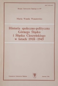 Wanatowicz - Historia społeczno-polityczna Górnego Śląska i Śląska Cieszyńskiego w latach 1918-1945