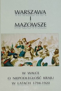 Warszawa i Mazowsze w walce o niepodległość kraju