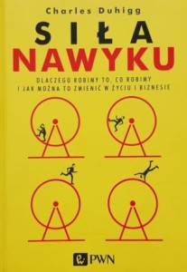 Duhigg - Siła nawyku 