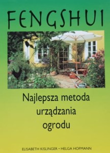 Kislinger, Hofmann - Feng shui, najlepsza metoda urządzania ogrodu