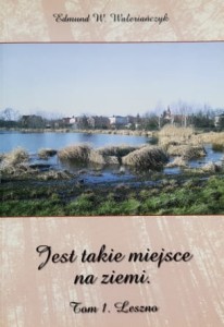 Waleriańczyk - Jest takie miejsce na ziemi - tom 1. Leszno