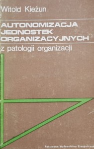 Kieżuń - Autonomizacja jednostek organizacyjnych z patologii organizacji