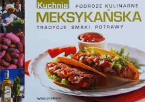 Podróże kulinarne tom 5 - Kuchnia meksykańska