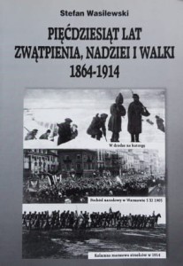 Wasilewski - Pięćdziesiąt lat zwątpienia, nadziei i walki 1864 - 1914